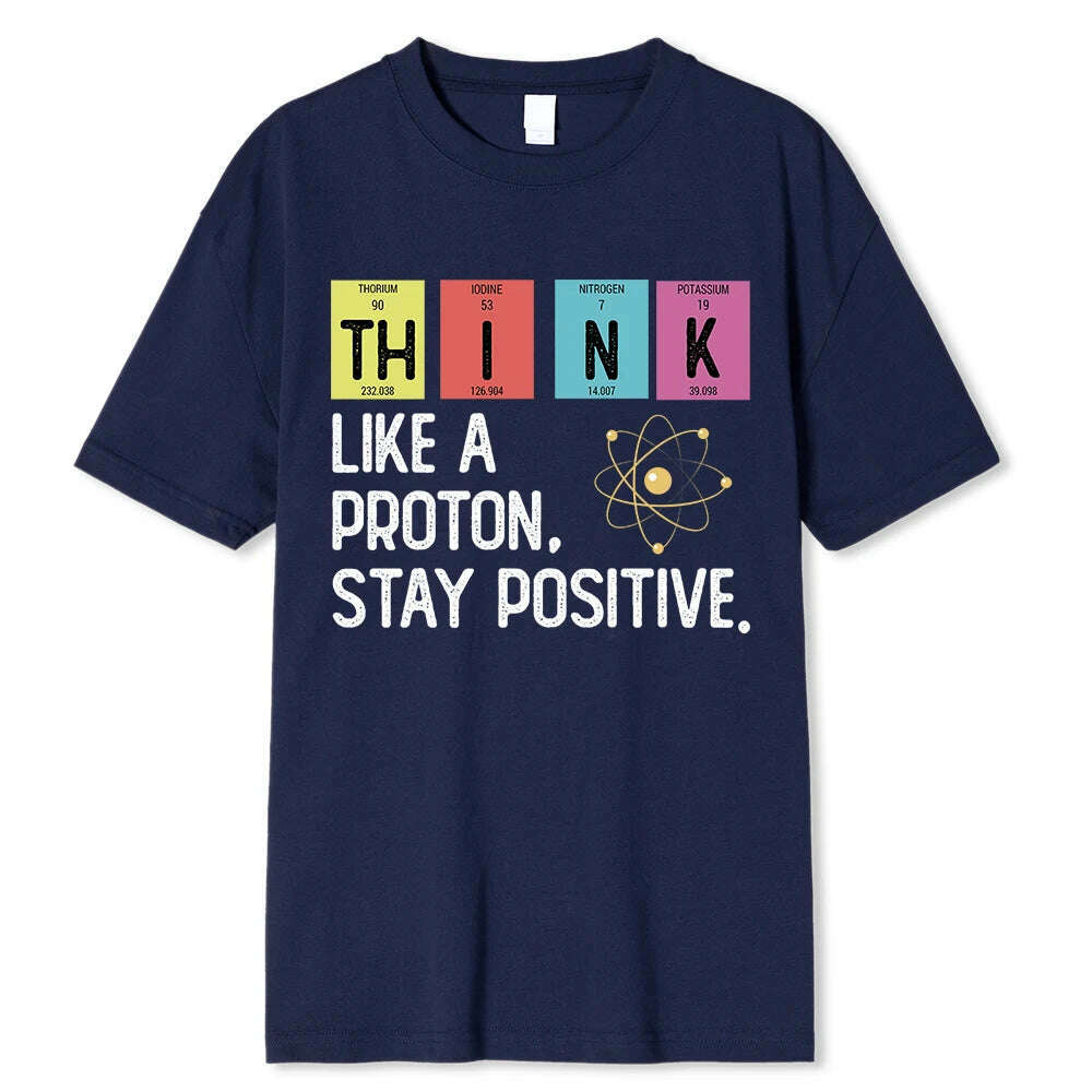 KIMLUD, Think Like A Proton Stay Positive Funny Science T Shirt Cotton Tops T Shirt Design High Quality Printing T Shirt Oversized Tees, KIMLUD Womens Clothes