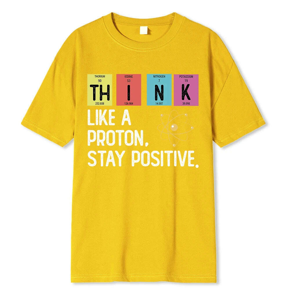 KIMLUD, Think Like A Proton Stay Positive Funny Science T Shirt Cotton Tops T Shirt Design High Quality Printing T Shirt Oversized Tees, Yellow / XXL, KIMLUD APPAREL - Womens Clothes