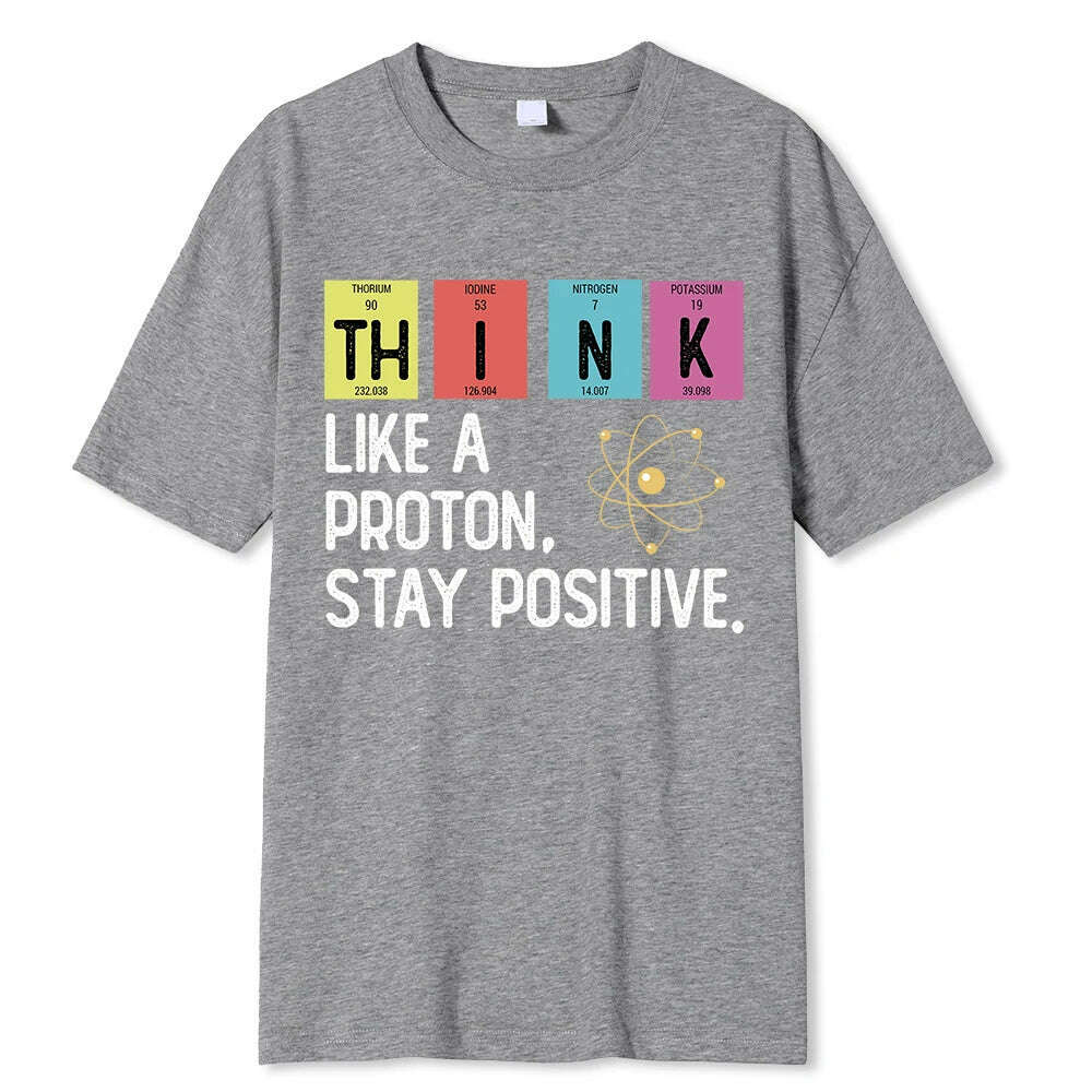 KIMLUD, Think Like A Proton Stay Positive Funny Science T Shirt Cotton Tops T Shirt Design High Quality Printing T Shirt Oversized Tees, Gray / XXL, KIMLUD APPAREL - Womens Clothes